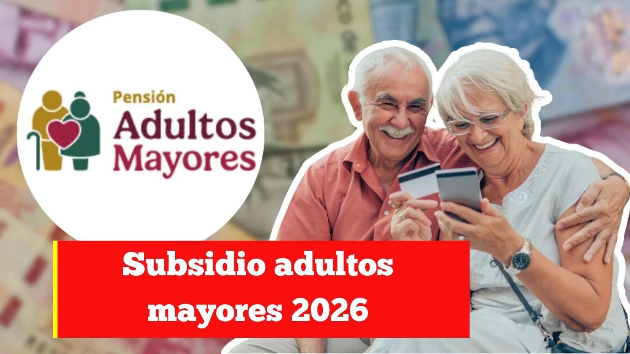 Subsidio adultos mayores 2026: requisitos básicos y fechas confirmadas de pago